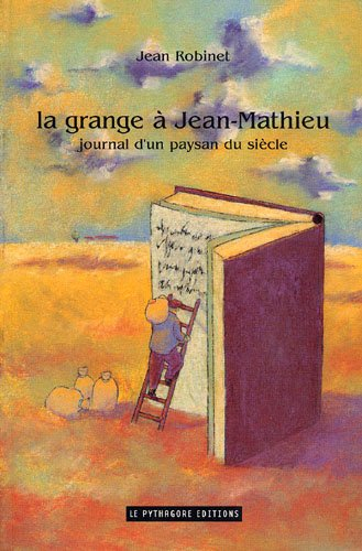 La grange à Jean-Mathieu : journal d'un paysan du siècle