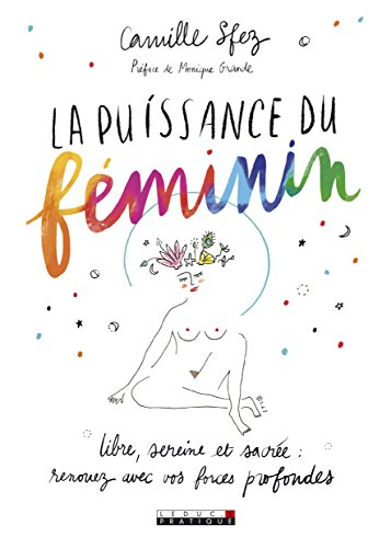 la puissance du féminin : libre, sereine et sacrée : renouez avec vos forces profondes