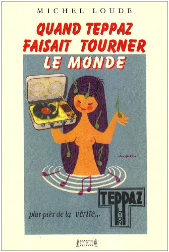 Quand Teppaz faisait tourner le monde : biographie de Marcel Teppaz