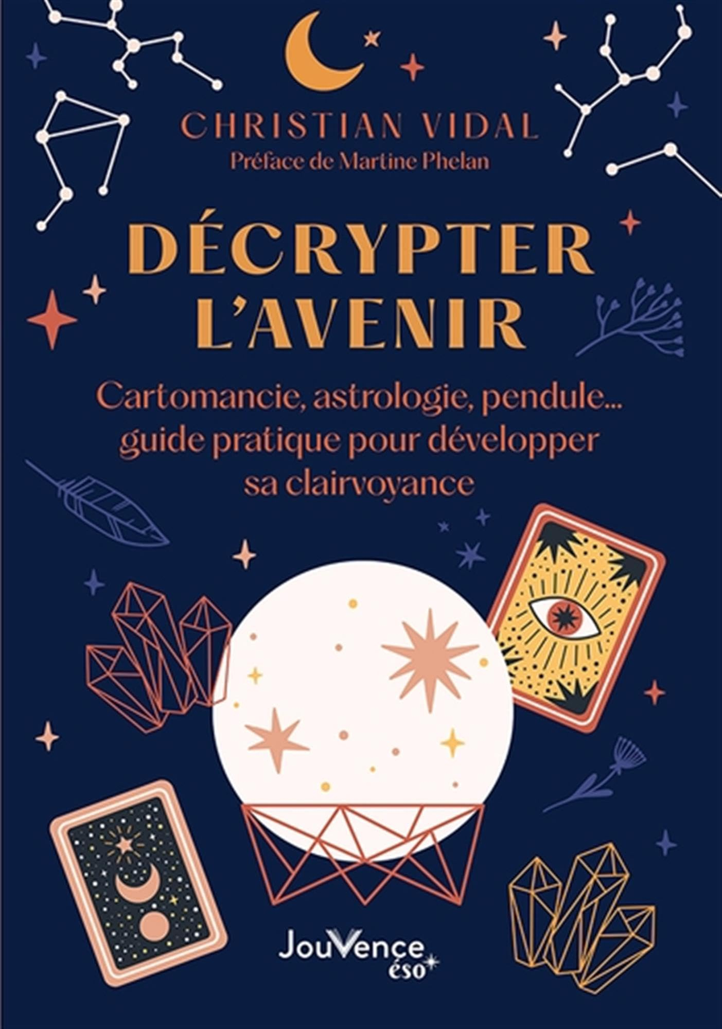 Décrypter l'avenir : cartomancie, astrologie, pendule... : guide pratique pour développer sa clairvo