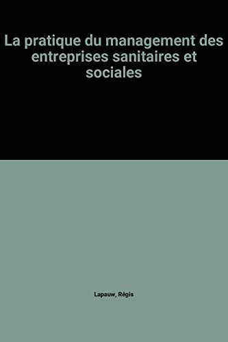 La Pratique du management des entreprises sanitaires et sociales