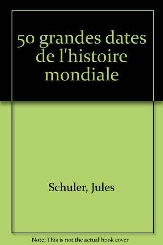 50 grandes dates de l'histoire mondiale