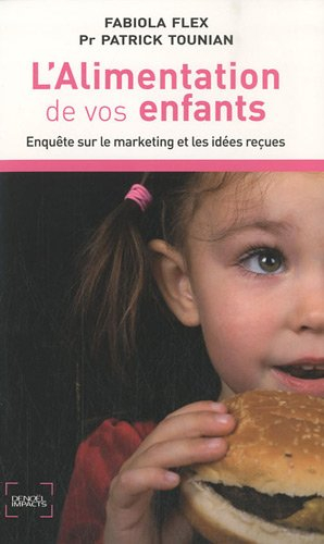 L'alimentation de vos enfants : enquête sur le marketing et les idées reçues