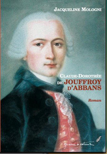 Claude-Dorothée de Jouffroy d'Abbans : le génial marquis