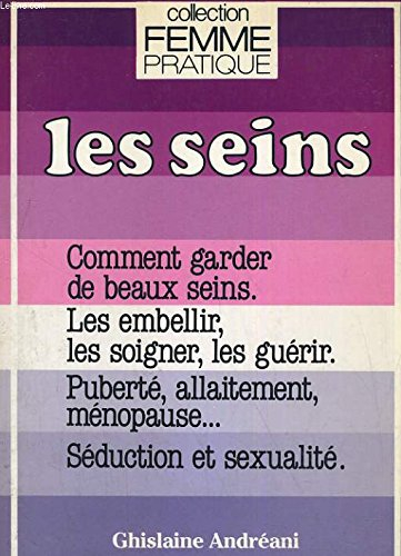 Les Seins : comment garder de beaux seins. Les embellir, les soigner, les guérir