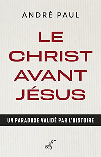 Le Christ avant Jésus : un paradoxe validé par l'histoire