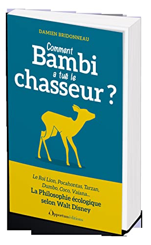 Comment Bambi a tué le chasseur ? : la philosophie écologique selon Walt Disney