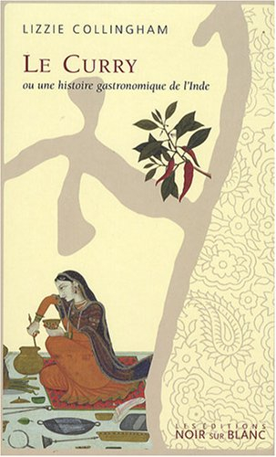 Le curry ou Une histoire gastronomique de l'Inde