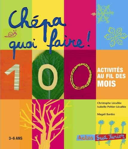 Chépa quoi faire ! : 100 activités au fil des mois