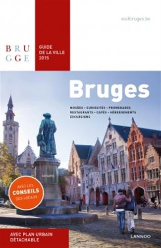 Bruges : guide de la ville 2015 : musées, curiosités, promenades, restaurants, cafés, hébergements, 