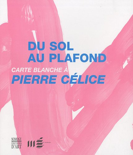 Du sol au plafond, carte blanche à Pierre Célice