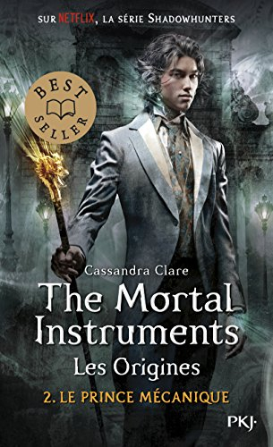 The mortal instruments, les origines. Vol. 2. Le prince mécanique