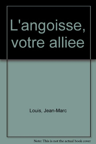 l'angoisse, votre alliee