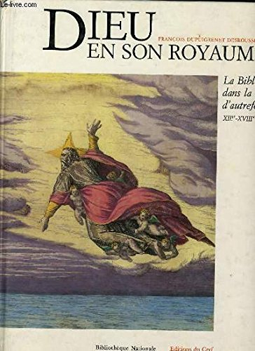 Dieu en son royaume : la Bible dans la France d'autrefois, 13e-18e siècle