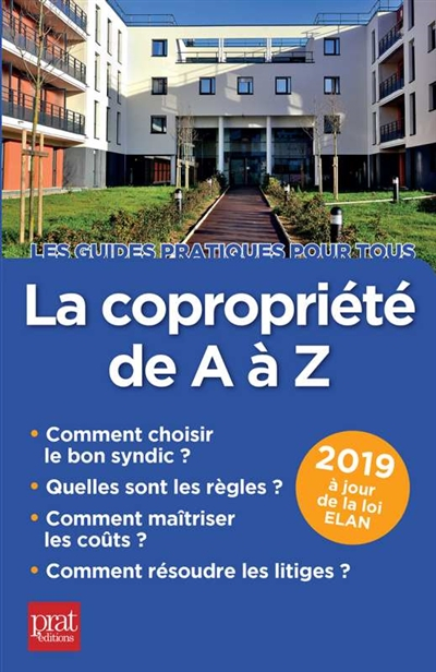 La copropriété de A à Z 2019 : comment choisir le bon syndic, quelles sont les règles, comment maîtr