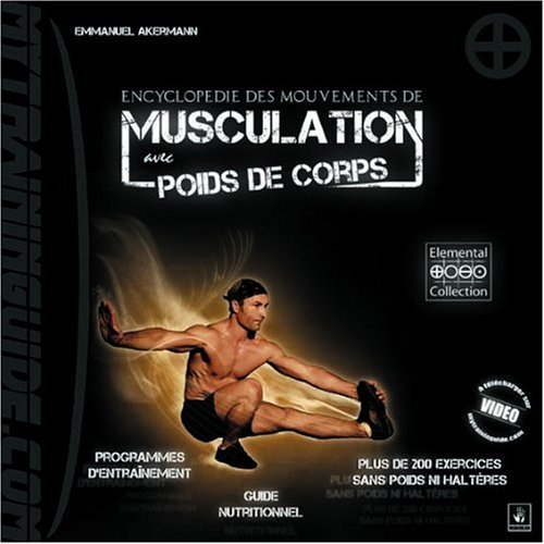 Encyclopédie des mouvements de musculation avec poids de corps : plus de 200 exercices classés par r
