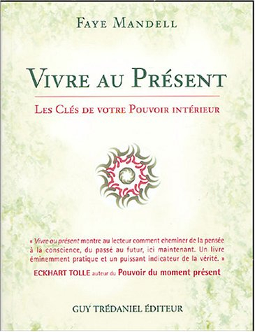 Vivre au présent : les clefs de votre pouvoir intérieur