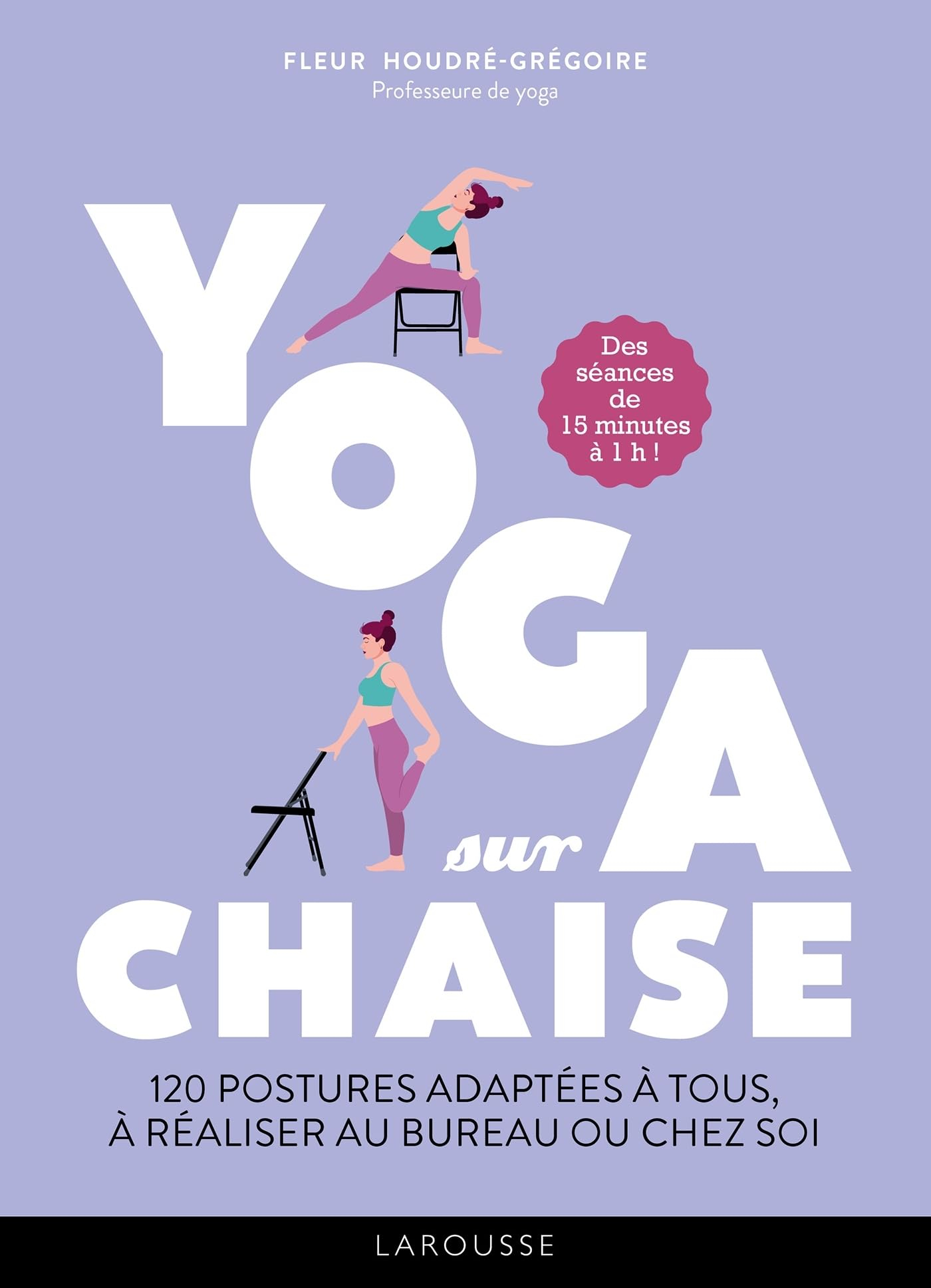 Yoga sur chaise : 120 postures adaptées à tous, à réaliser au bureau ou chez soi