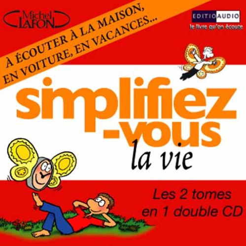Simplifiez-vous la vie : le livre lu en double CD