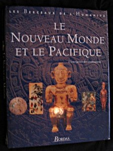 Les berceaux de l'humanité. Vol. 4. Le nouveau monde et le Pacifique : l'émergence des civilisations