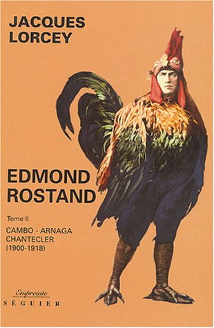 Edmond Rostand. Vol. 2. Cambo, Arnaga, Chanteclerc : 1900-1918