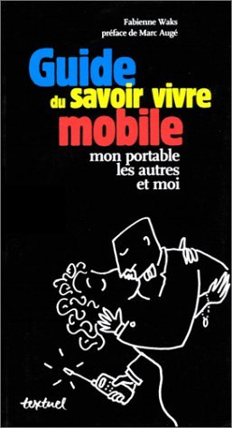 Guide du savoir-vivre mobile : mon portable, les autres et moi