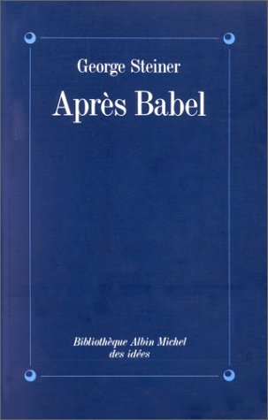 Après Babel : une poétique du dire et de la traduction