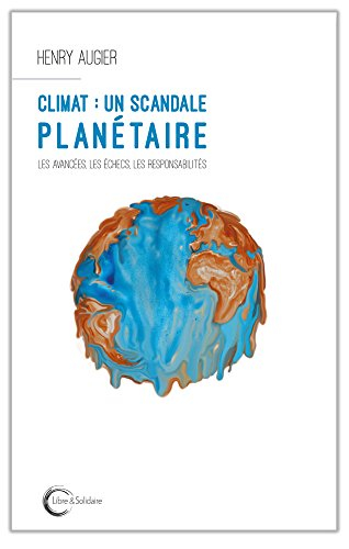 Climat : un scandale planétaire : les avancées, les échecs, les responsabilités