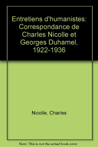 entretiens d'humanistes : correspondance de charles nicolle et georges duhamel, 1922-1936