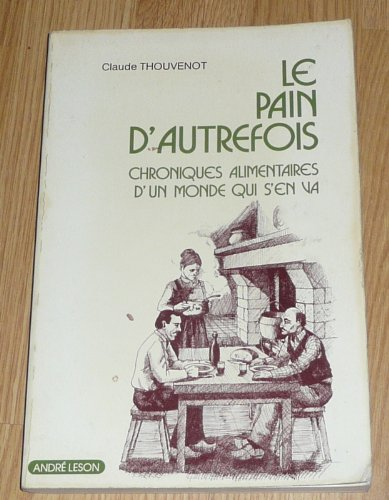 le pain d'autrefois chroniques alimentaires d un monde qui s en va