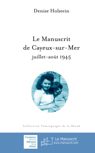 Le manuscrit de Cayeux-sur-Mer : juillet-août 1945 : Rouen, Drancy, Louveciennes, Birkenau, Bergen-B