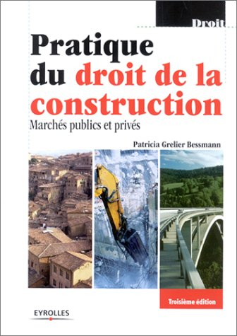 Pratique du droit de la construction : marchés publics et privés