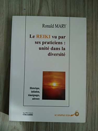 le reiki vu par ses praticiens : unite dans la diversite. historique, initiation, témoignages, adres