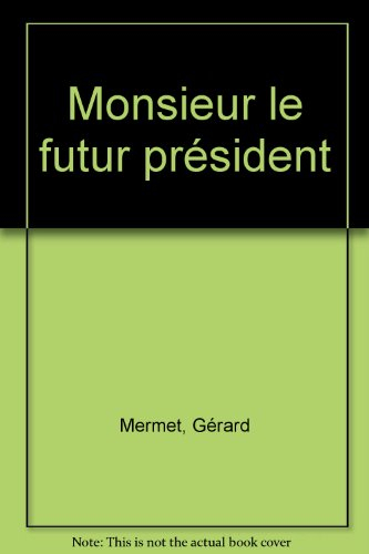 Monsieur le futur Président,
