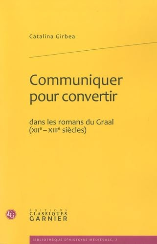 Communiquer pour convertir dans les romans du Graal (XIIe-XIIIe siècles)