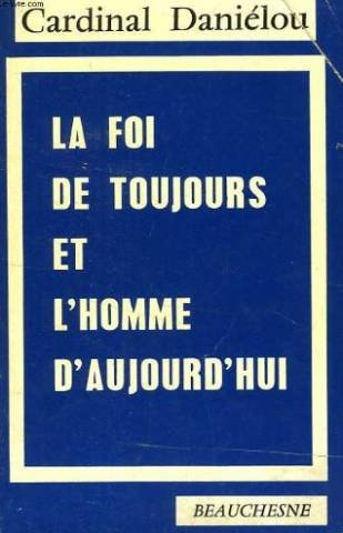 la foi de toujours et l'homme d'aujourd'hui