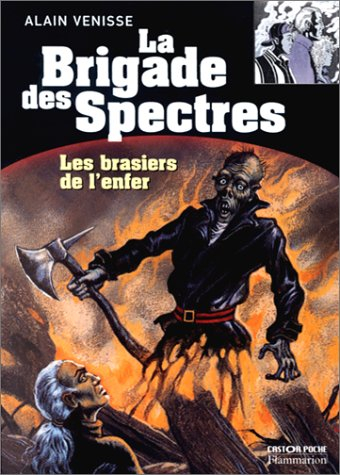 La brigade des spectres. Vol. 4. Les brasiers de l'enfer