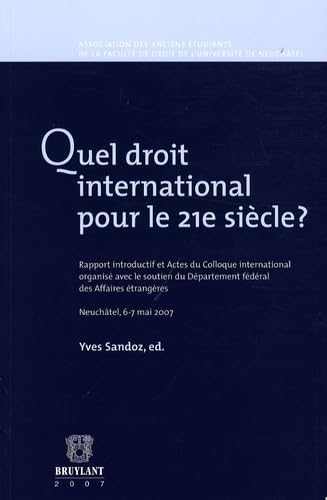 Quel droit international pour le XXIe siècle ? : rapport introductif et actes du colloque internatio