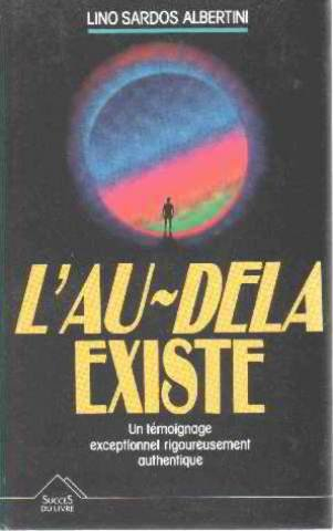 l'au-delà existe : un témoignage exceptionnel rigoureusement documenté