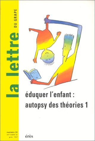 Lettre de l'enfance et de l'adolescence (La), n° 33. Eduquer l'enfant : autopsy des théories 1