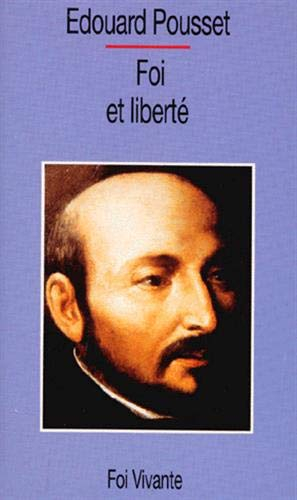 Foi et liberté : présentation des Exercices spirituels de saint Ignace de Loyola