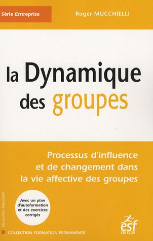La dynamique des groupes : processus d'influence et de changement dans la vie affective des groupes