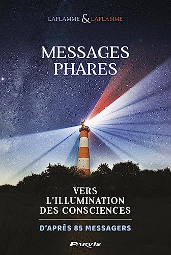 Messages phares : vers l'illumination des consciences : d'après 85 messagers