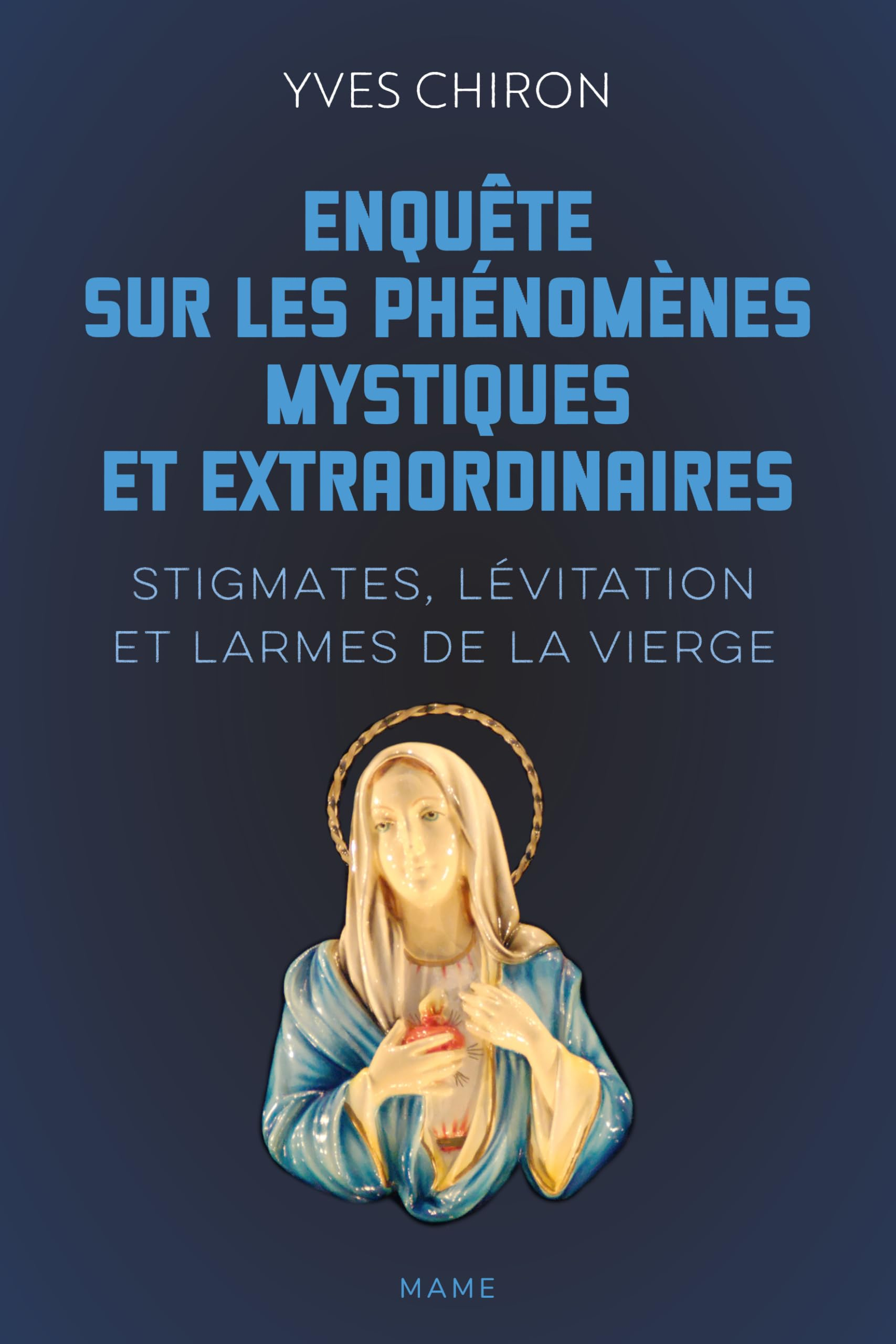 Enquête sur les phénomènes mystiques extraordinaires : stigmates, lévitation et larmes de la Vierge