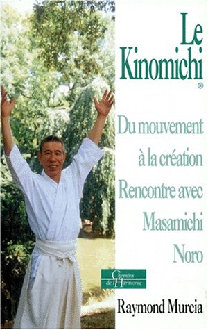 Le kinomichi : du mouvement à la création : rencontre avec Masamichi Noro