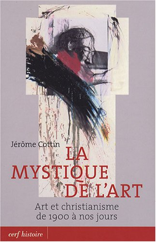 La mystique de l'art : art et christianisme de 1900 à nos jours