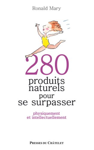 280 produits naturels pour se surpasser : physiquement et intellectuellement