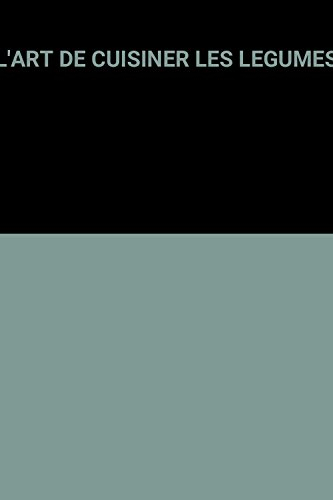 l'art de cuisiner les legumes