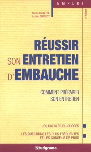 Réussir son entretien d'embauche : comment préparer son entretien : les clés du succès, les question