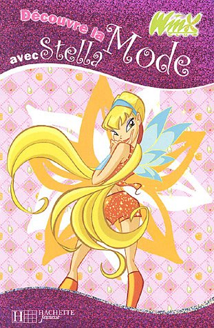 Winx Club. Vol. 2005. Découvre la mode avec Stella